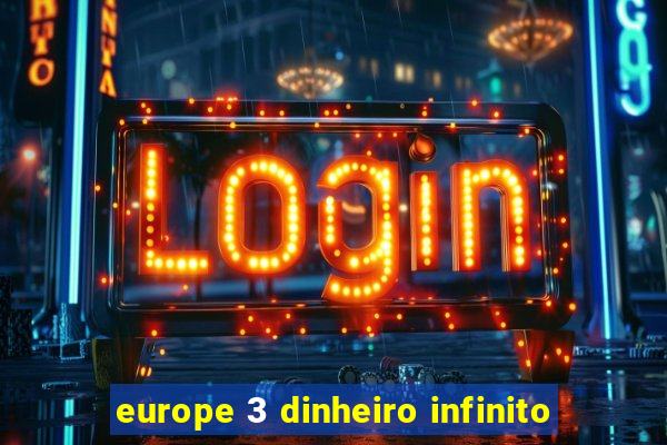 europe 3 dinheiro infinito